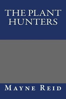 The Plant Hunters: Adventures Among the Himalaya Mountains